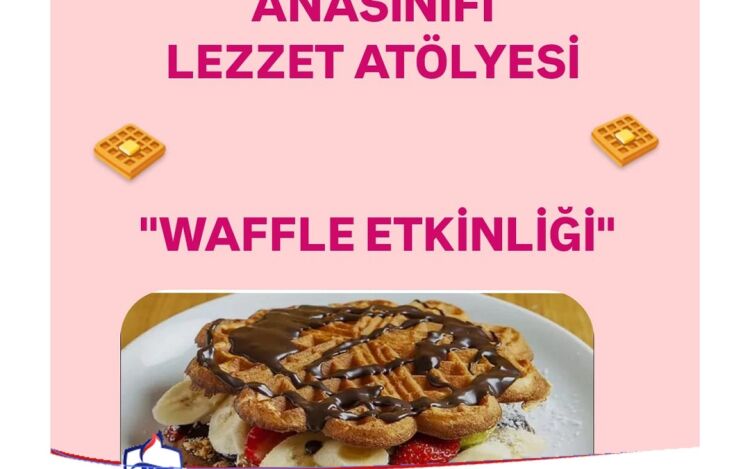 Anasınıfı Lezzet Atölyesi "Waffle Etkinliği"